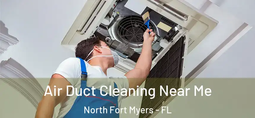 Air Duct Cleaning Near Me North Fort Myers - FL