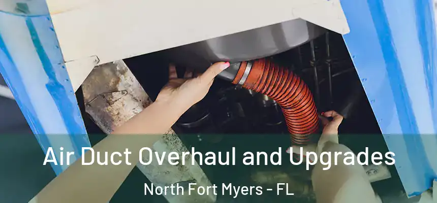  Air Duct Overhaul and Upgrades North Fort Myers - FL