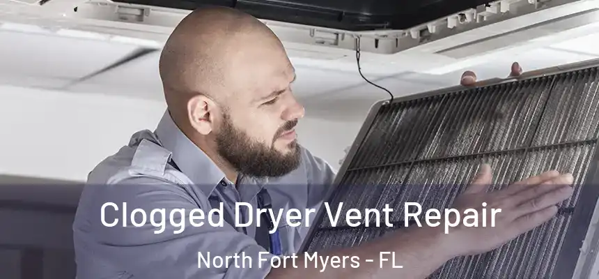  Clogged Dryer Vent Repair North Fort Myers - FL