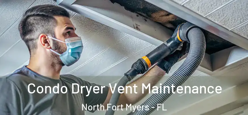  Condo Dryer Vent Maintenance North Fort Myers - FL