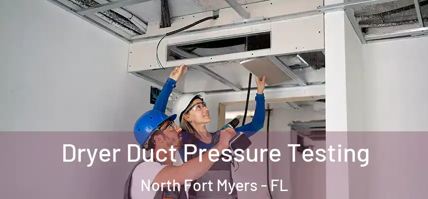  Dryer Duct Pressure Testing North Fort Myers - FL