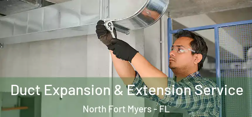  Duct Expansion & Extension Service North Fort Myers - FL