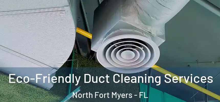  Eco-Friendly Duct Cleaning Services North Fort Myers - FL