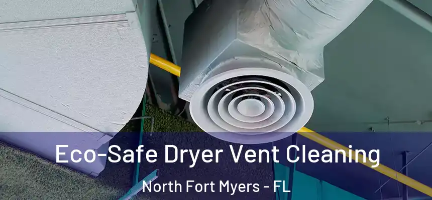  Eco-Safe Dryer Vent Cleaning North Fort Myers - FL