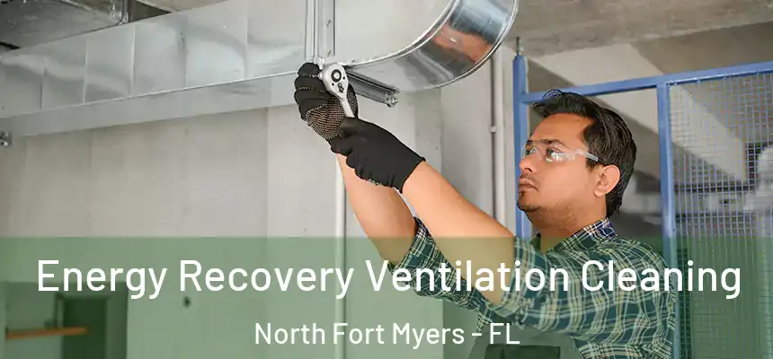  Energy Recovery Ventilation Cleaning North Fort Myers - FL