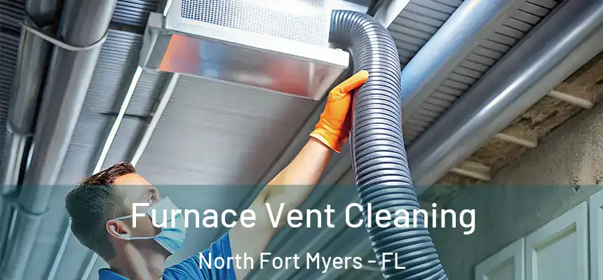  Furnace Vent Cleaning North Fort Myers - FL