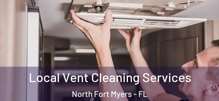  Local Vent Cleaning Services North Fort Myers - FL