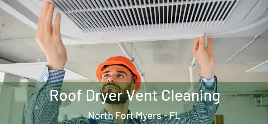 Roof Dryer Vent Cleaning North Fort Myers - FL