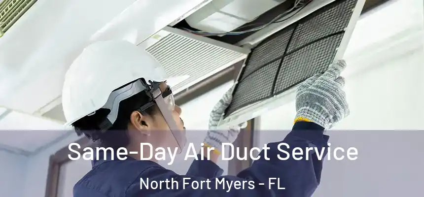 Same-Day Air Duct Service North Fort Myers - FL