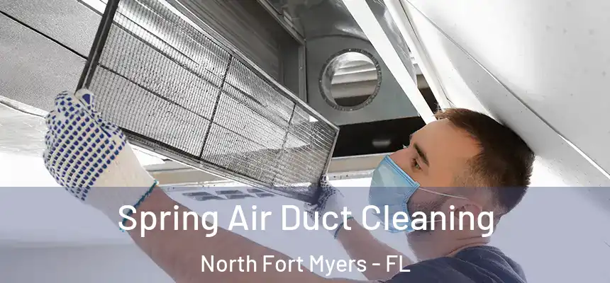  Spring Air Duct Cleaning North Fort Myers - FL