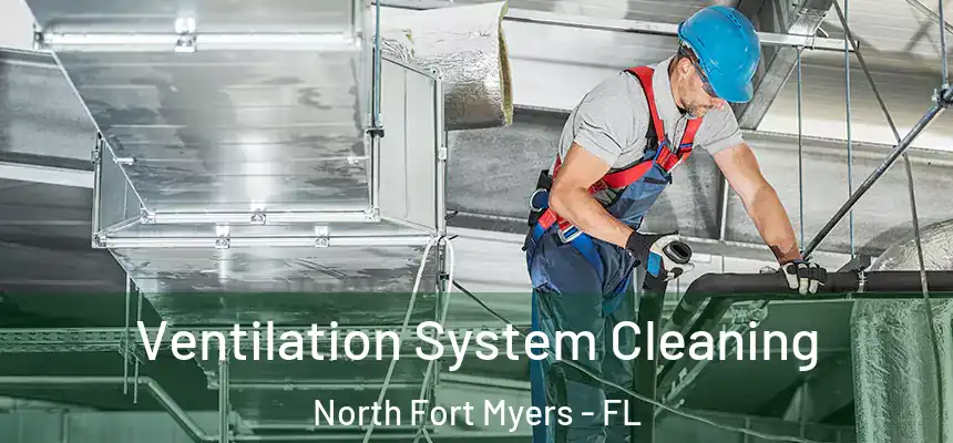  Ventilation System Cleaning North Fort Myers - FL