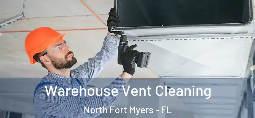  Warehouse Vent Cleaning North Fort Myers - FL